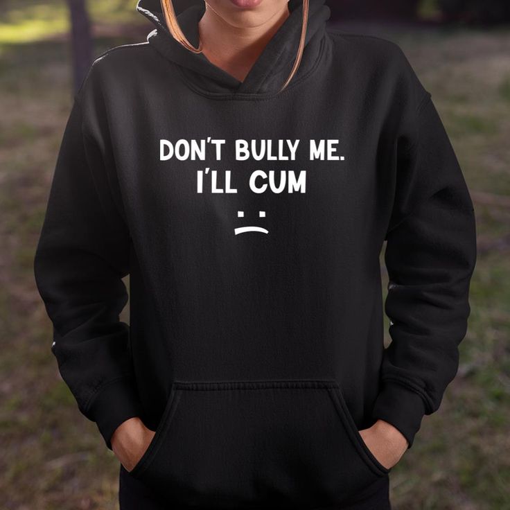 dont bully me ill cum shirt