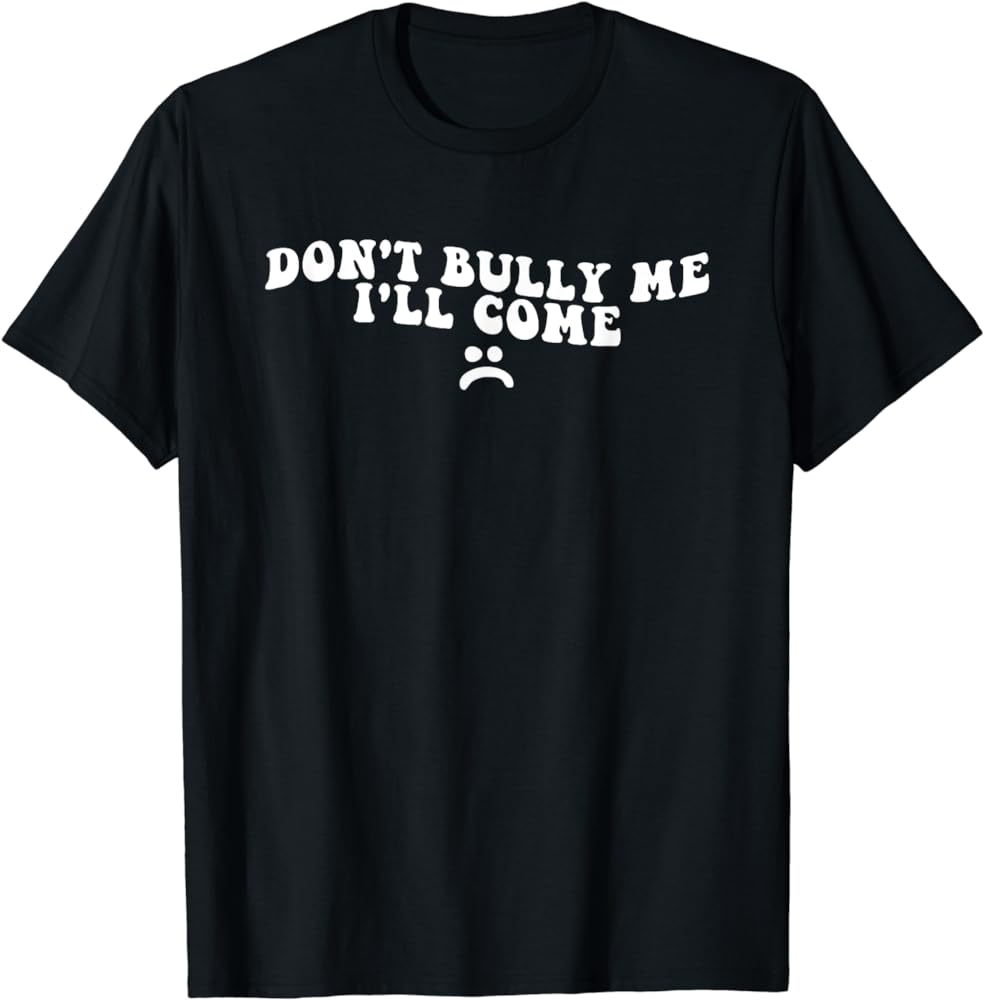 Exploring the Message of the “Don’t Bully Me, I’ll Cum” Shirt插图3